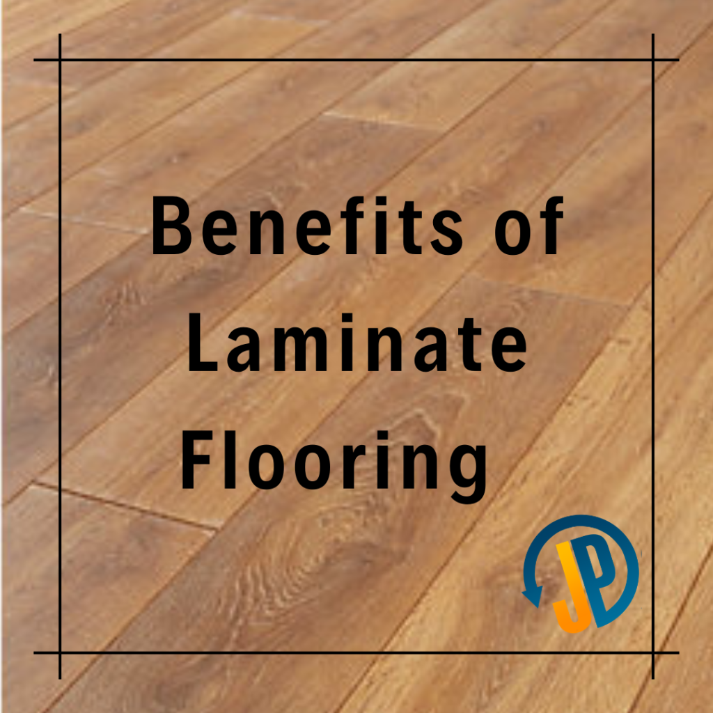 Benefits Of Laminate Flooring Jp Global Services Llc